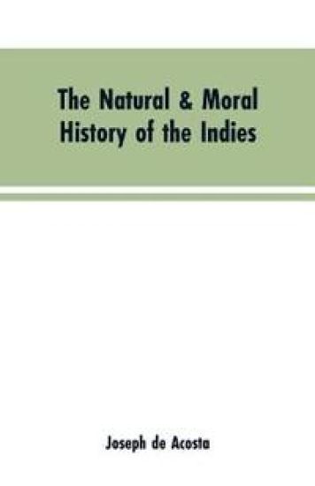 The natural & moral history of the Indies VOL. I.