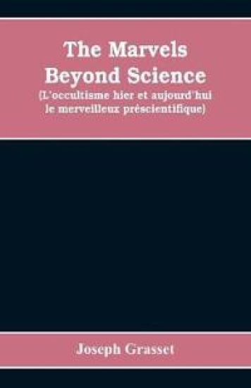 The marvels beyond science (L'occultisme hier et aujourd'hui