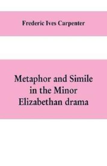 Metaphor and simile in the minor Elizabethan drama