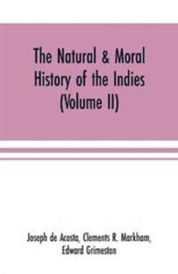 The natural & moral history of the Indies (Volume II) The Moral History
