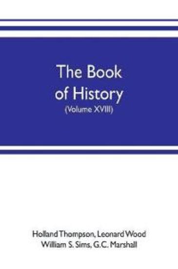 The book of history. The World's Greatest War, from the Outbreak of the war to the treaty of Versailles with more than 1,000 illustrations (Volume XVIII)