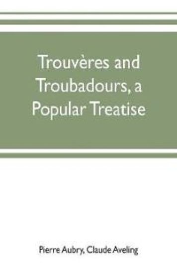 Trouvères and troubadours, a popular treatise