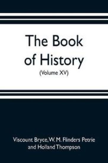 The book of history. A history of all nations from the earliest times to the present, with over 8,000 illustrations (Volume XV)