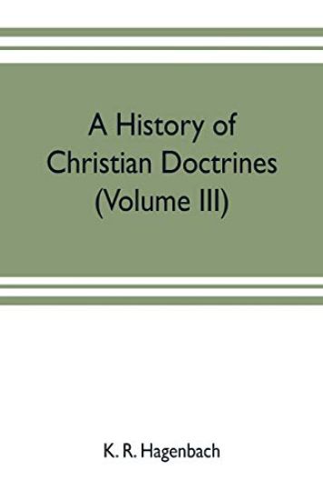 A history of Christian doctrines (Volume III)