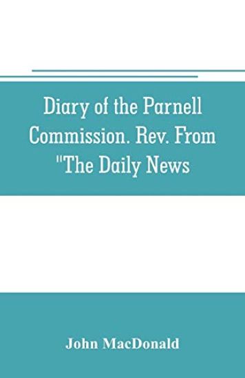 Diary of the Parnell Commission. Rev. from "The Daily News