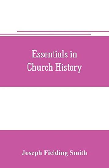 Essentials in church history; a history of the church from the birth of Joseph Smith to the present time (1922), with introductory chapters on the antiquity of the Gospel and the "falling away,