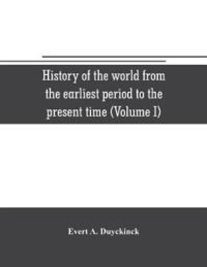 History of the world from the earliest period to the present time (Volume I)