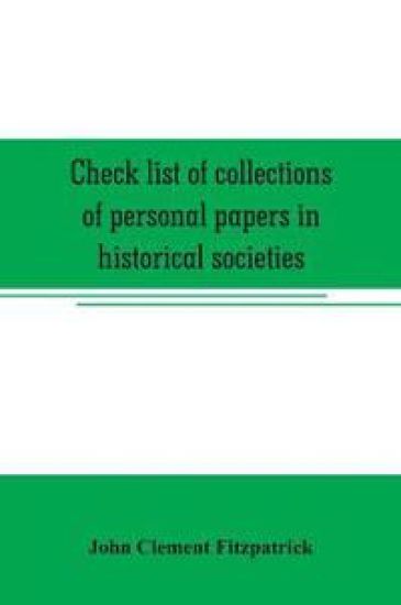 Check list of collections of personal papers in historical societies, university and public libraries and other learned institutions in the United States