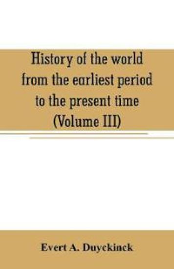History of the world from the earliest period to the present time (Volume III)