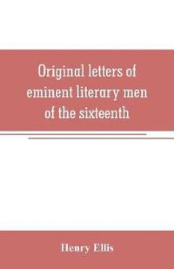 Original letters of eminent literary men of the sixteenth, seventeenth, and eighteenth centuries