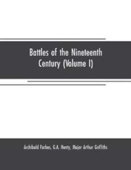 Battles of the nineteenth century (Volume I)