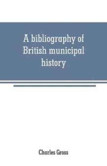 A bibliography of British municipal history