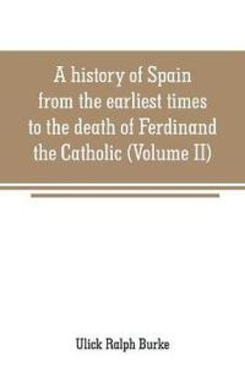 A history of Spain from the earliest times to the death of Ferdinand the Catholic (Volume II)