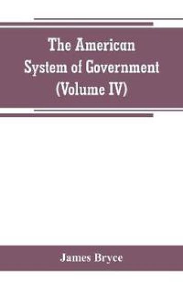 The American System of Government (Volume IV)