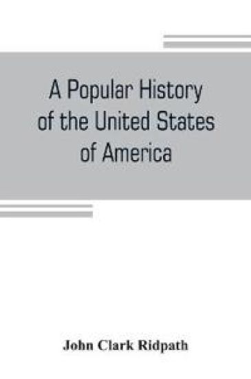 A popular history of the United States of America