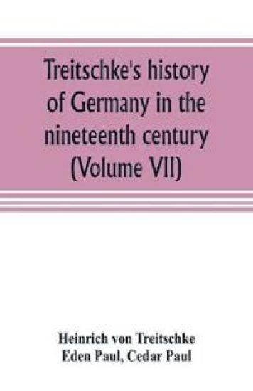 Treitschke's history of Germany in the nineteenth century (Volume VII)