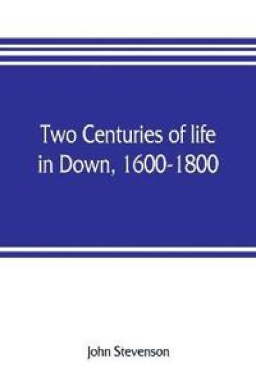 Two centuries of life in Down, 1600-1800