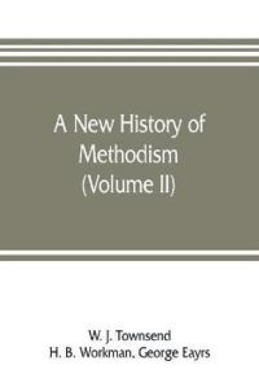 A new history of Methodism (Volume II)