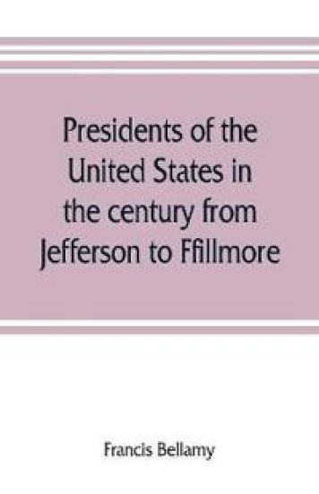 Presidents of the United States in the century from Jefferson to Ffillmore