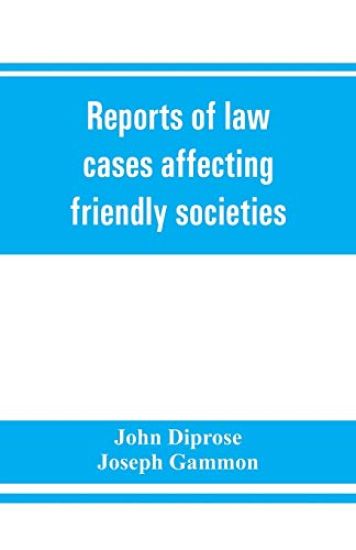 Reports of law cases affecting friendly societies, containing most important decisions