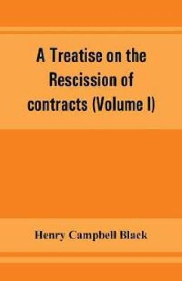 A treatise on the rescission of contracts and cancellation of written instruments (Volume I)