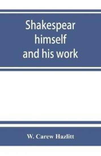 Shakespear, himself and his work; a biographical study