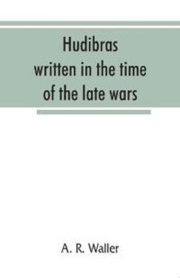 Hudibras; written in the time of the late wars