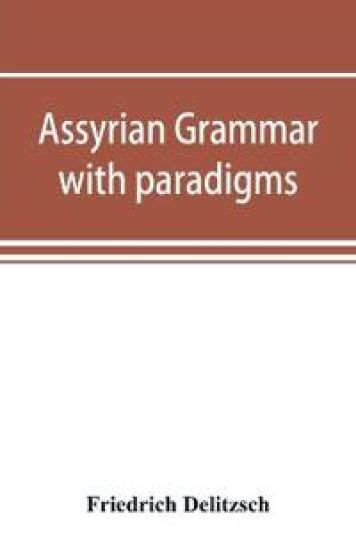 Assyrian grammar with paradigms, exercises, glossary and bibliography