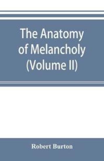 The anatomy of melancholy (Volume II)