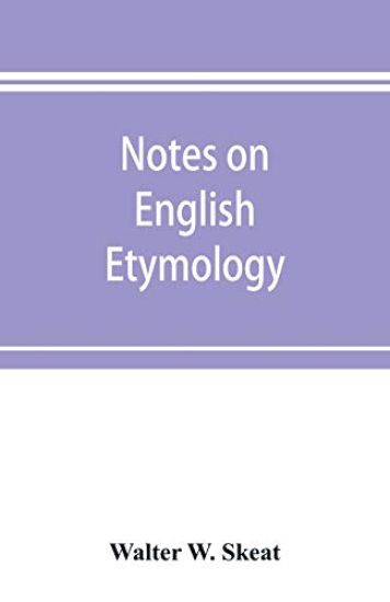 Notes on English etymology; chiefly reprinted from the Transactions of the Philological society