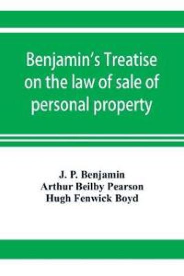 Benjamin's Treatise on the law of sale of personal property, with references to the American decisions, and to the French code and civil law
