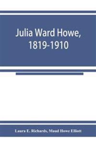 Julia Ward Howe, 1819-1910