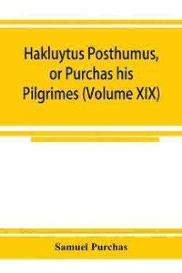 Hakluytus posthumus, or Purchas his Pilgrimes