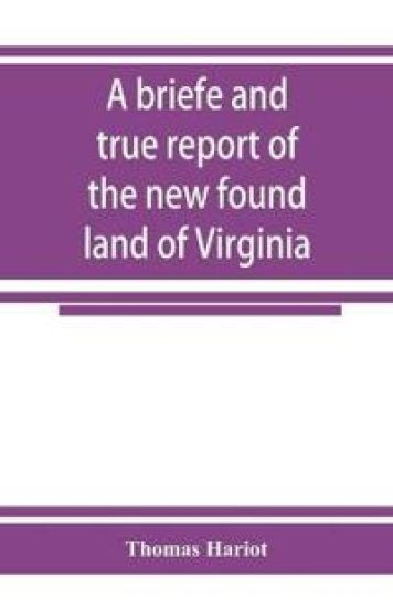 A briefe and true report of the new found land of Virginia