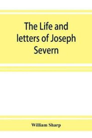The life and letters of Joseph Severn