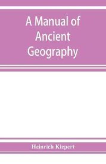 A manual of ancient geography