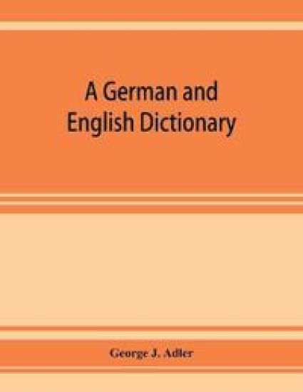 A German and English dictionary; compiled originally from the works of Hilpert, Flu¨gel, Grieb, Heyse, and others