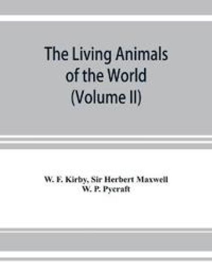 The living animals of the world, a popular natural history. An interesting description of beasts, birds, fishes, reptiles, insects, etc., with authentic anecdotes (Volume II)