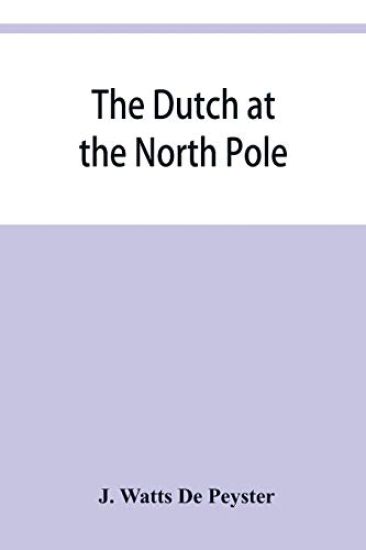 The Dutch at the North pole and the Dutch in Maine. A paper read before the New York historical society, 3d March, 1857