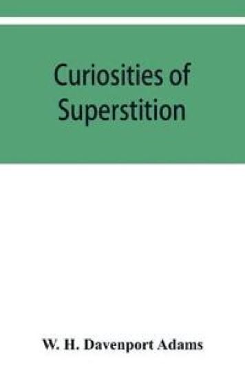 Curiosities of superstition, and sketches of some unrevealed religions