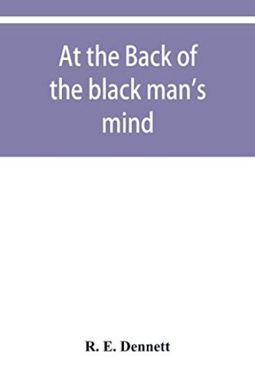 At the back of the black man's mind; or, Notes on the kingly office in West Africa