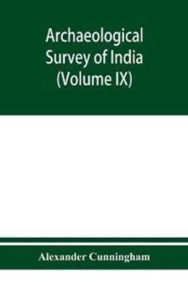 Archaeological Survey of India Report of a Tour in The Central Provinces in1873-74 And 1874-75 (Volume IX)