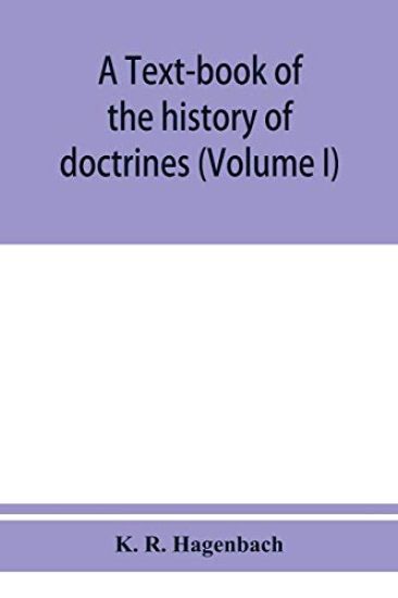 A text-book of the history of doctrines (Volume I)