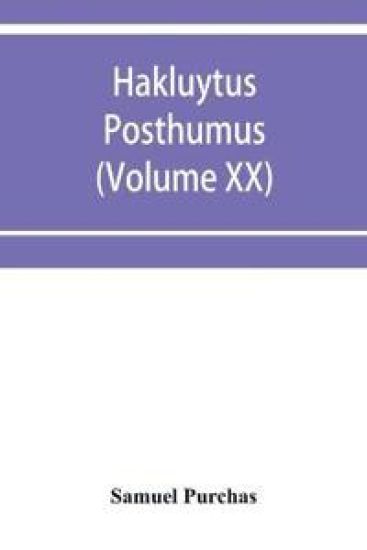 Hakluytus posthumus, or Purchas his Pilgrimes