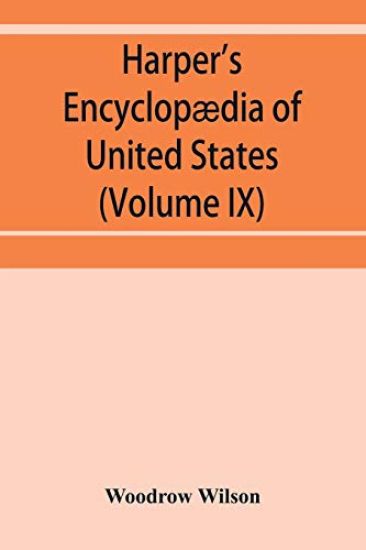 Harper's encyclopædia of United States history from 458 A.D. to 1906, based upon the plan of Benson John Lossing (Volume IX)