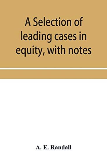 A selection of leading cases in equity, with notes