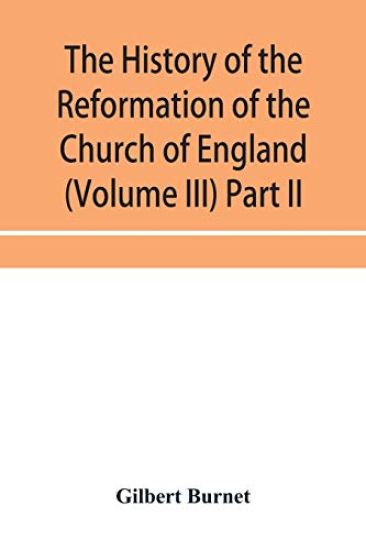 The history of the Reformation of the Church of England (Volume III) Part II