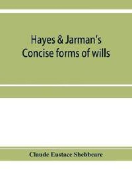 Hayes & Jarman's Concise forms of wills