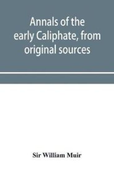Annals of the early Caliphate, from original sources