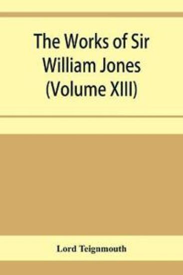 The works of Sir William Jones (Volume XIII)